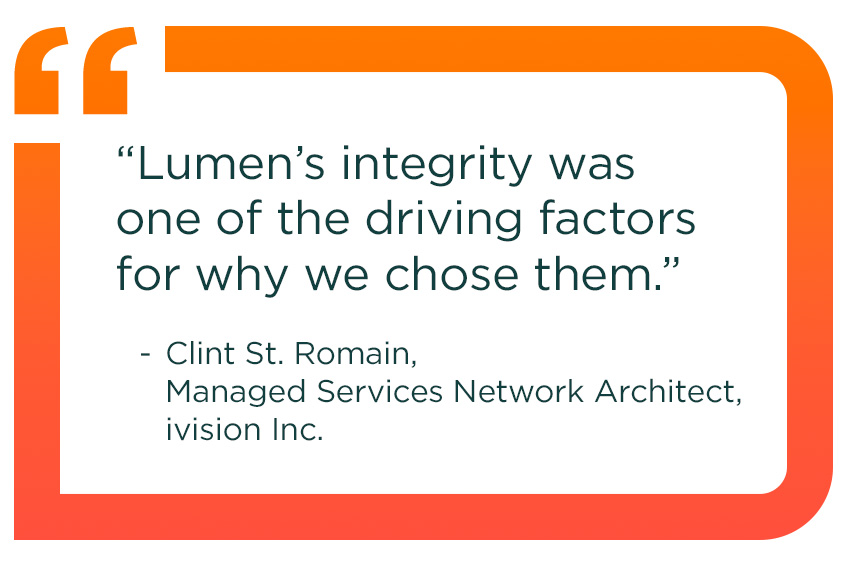 Callout with text: “Lumen’s integrity was one of the driving factors for why we chose them.” – Clint St. Romain, Managed Services Network Architect, ivision Inc.