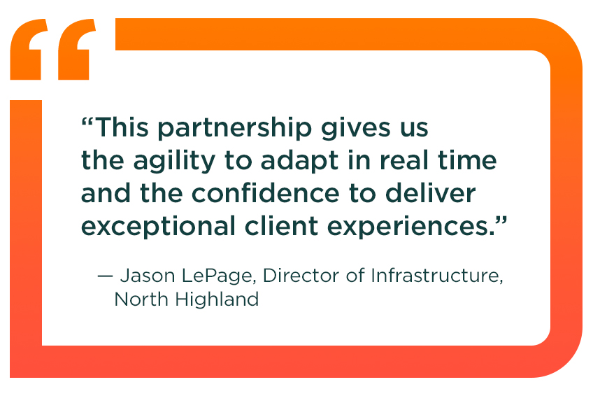 A text callout from Jason LePage, director of infrastructure at North Highland: “This partnership gives us the agility to adapt in real time and the confidence to deliver exceptional client experiences.”